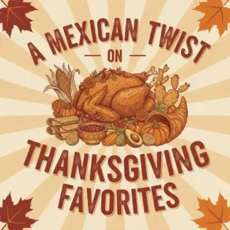 A Mexican Twist on Thanksgiving Favorites | Mexican Thanksgiving Recipes eBook | Digital Download Guide for Fusion Holiday Cooking